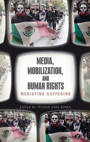 Cover image for Media, Mobilization, and Human Rights: Mediating Suffering