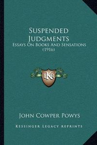 Cover image for Suspended Judgments: Essays on Books and Sensations (1916)