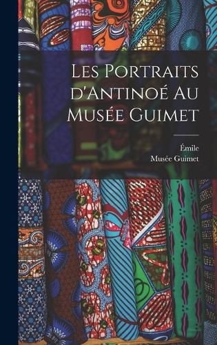 Cover image for Les portraits d'Antinoe au Musee Guimet