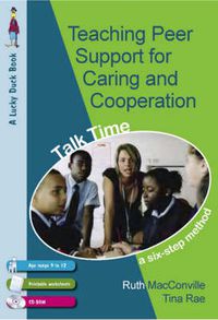 Cover image for Teaching Peer Support for Caring and Co-operation: Talk time, a Six-Step Method for 9-12 Year Olds