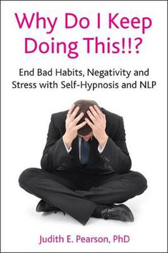 Cover image for Why Do I Keep Doing This!!?: End Bad Habits, Negativity and Stress with Self-Hypnosis and NLP