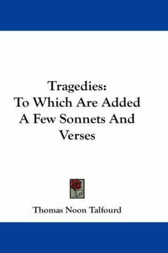 Tragedies: To Which Are Added a Few Sonnets and Verses