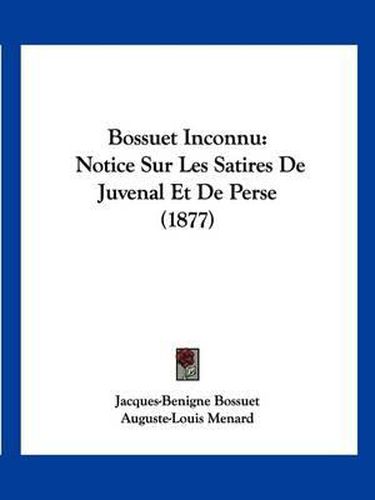 Cover image for Bossuet Inconnu: Notice Sur Les Satires de Juvenal Et de Perse (1877)