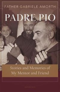 Cover image for Padre Pio: Stories and Memories of My Mentor and Friend