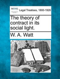 Cover image for The Theory of Contract in Its Social Light.