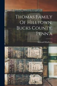 Cover image for Thomas Family Of Hilltown, Bucks County, Penn'a