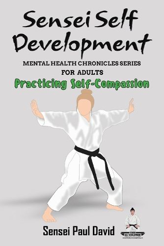 Sensei Self Development Mental Health Chronicles Series - Practicing Self-Compassion