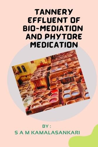 Cover image for Tannery Effluent of Bio-Mediation and Phytore Medication