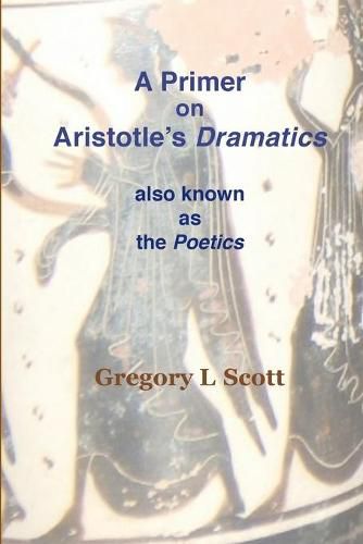 Cover image for A Primer on Aristotle's DRAMATICS: also known as the POETICS