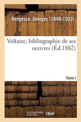 Voltaire: Bibliographie de Ses Oeuvres. I. -: Le Portrait de Voltaire d'Apres La Tour Mq.