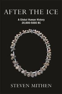 Cover image for After the Ice: A Global Human History, 20,000 - 5000 BC