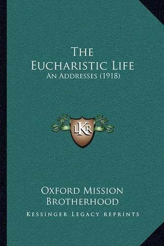 Cover image for The Eucharistic Life: An Addresses (1918)