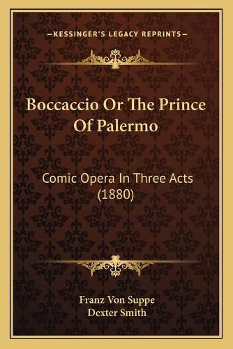 Cover image for Boccaccio or the Prince of Palermo: Comic Opera in Three Acts (1880)