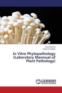 Cover image for In Vitro Phytopathology (Laboratory Mannual of Plant Pathology)