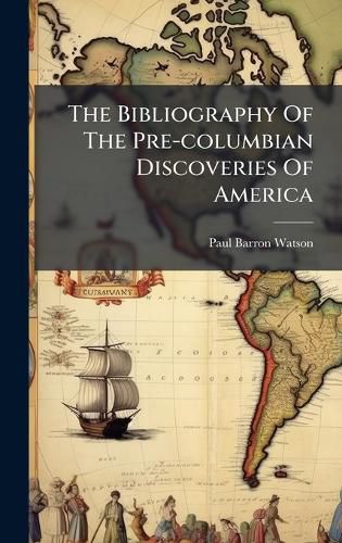 Cover image for The Bibliography Of The Pre-columbian Discoveries Of America