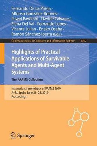 Cover image for Highlights of Practical Applications of Survivable Agents and Multi-Agent Systems. The PAAMS Collection: International Workshops of PAAMS 2019, Avila, Spain, June 26-28, 2019, Proceedings