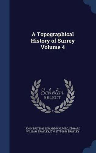 A Topographical History of Surrey; Volume 4