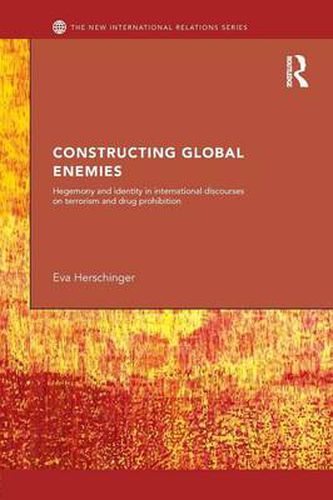 Cover image for Constructing Global Enemies: Hegemony and Identity in International Discourses on Terrorism and Drug Prohibition