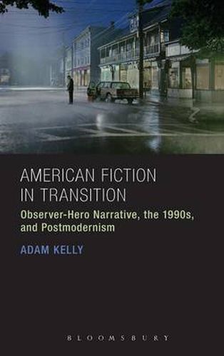 Cover image for American Fiction in Transition: Observer-Hero Narrative, the 1990s, and Postmodernism