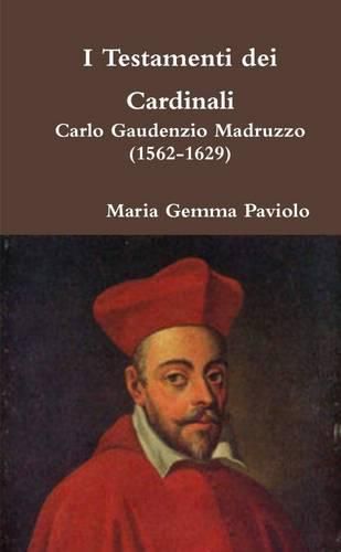 I Testamenti Dei Cardinali: Carlo Gaudenzio Madruzzo (1562-1629)