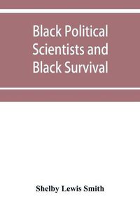 Cover image for Black Political Scientists and Black Survival: Essays in honor of a Black Scholar