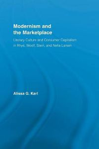 Cover image for Modernism and the Marketplace: Literary Culture and Consumer Capitalism in Rhys, Woolf, Stein, and Nella Larsen