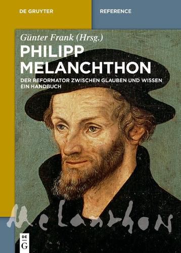 Cover image for Philipp Melanchthon: Der Reformator Zwischen Glauben Und Wissen. Ein Handbuch
