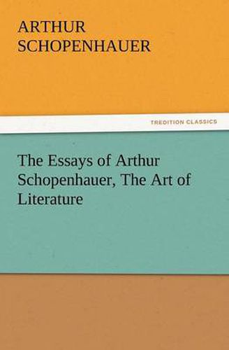 Cover image for The Essays of Arthur Schopenhauer, the Art of Literature