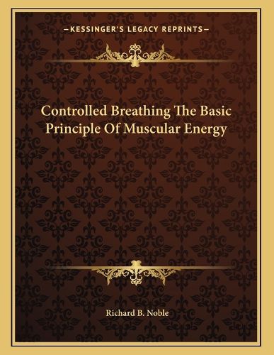 Cover image for Controlled Breathing the Basic Principle of Muscular Energy
