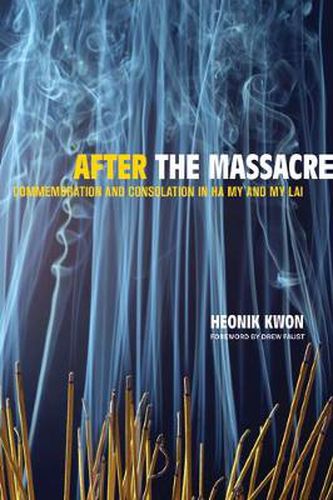 Cover image for After the Massacre: Commemoration and Consolation in Ha My and My Lai