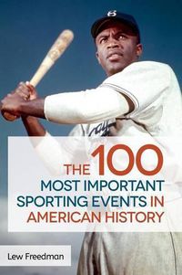 Cover image for The 100 Most Important Sporting Events in American History