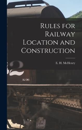 Cover image for Rules for Railway Location and Construction