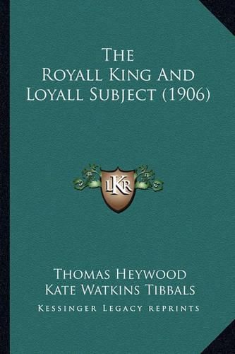 The Royall King and Loyall Subject (1906) the Royall King and Loyall Subject (1906)