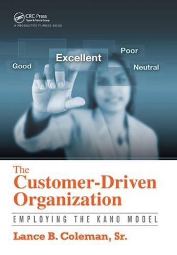 Cover image for The Customer-Driven Organization: Employing the Kano Model