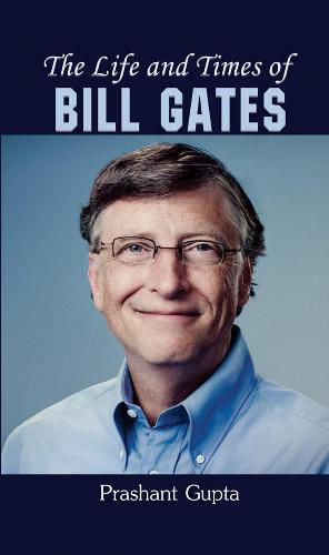 The Life and Times of Bill Gates