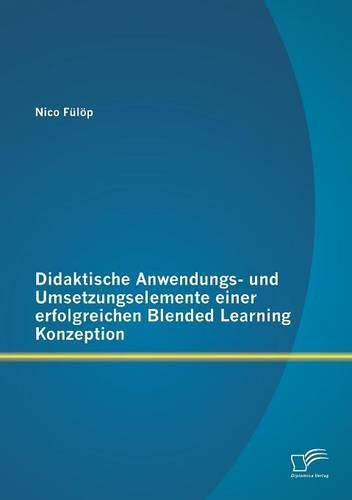 Cover image for Didaktische Anwendungs- und Umsetzungselemente einer erfolgreichen Blended Learning Konzeption