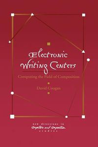 Cover image for Electronic Writing Centers: Computing In the Field of Composition