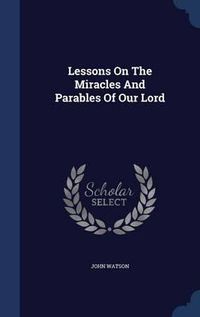 Cover image for Lessons on the Miracles and Parables of Our Lord