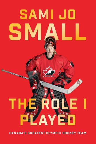 The Role I Played: Canada's Greatest Olympic Hockey Team