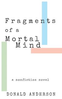 Cover image for Fragments of a Mortal Mind: A Nonfiction Novel