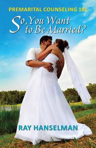 Cover image for So, You Want to Be Married? - Premarital Counseling 101