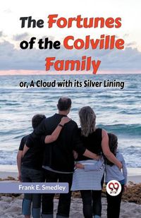 Cover image for The Fortunes Of The Colville Family Or, A Cloud With Its Silver Lining