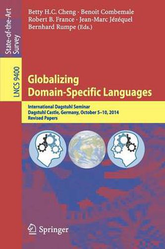 Cover image for Globalizing Domain-Specific Languages: International Dagstuhl Seminar, Dagstuhl Castle, Germany, October 5-10, 2014, Revised Papers