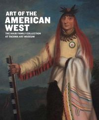 Cover image for Art of the American West: The Haub Family Collection at Tacoma Art Museum