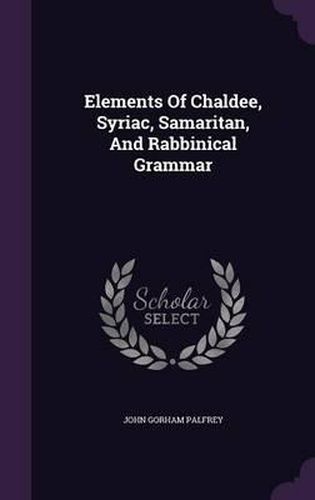 Cover image for Elements of Chaldee, Syriac, Samaritan, and Rabbinical Grammar
