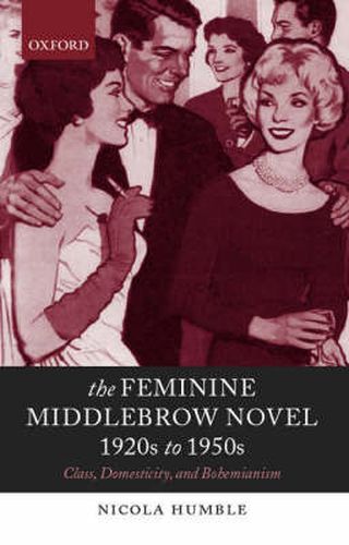 Cover image for The Feminine Middlebrow Novel, 1920s to 1950s: Class, Domesticity, and Bohemianism