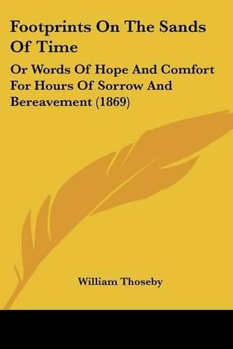 Cover image for Footprints on the Sands of Time: Or Words of Hope and Comfort for Hours of Sorrow and Bereavement (1869)