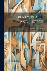 Cover image for Liberty, Peace, and Justice