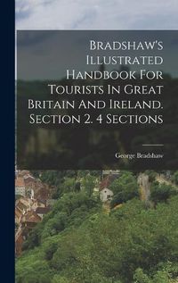 Cover image for Bradshaw's Illustrated Handbook For Tourists In Great Britain And Ireland. Section 2. 4 Sections