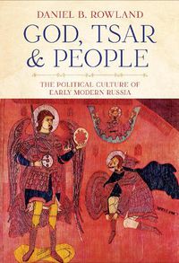 Cover image for God, Tsar, and People: The Political Culture of Early Modern Russia